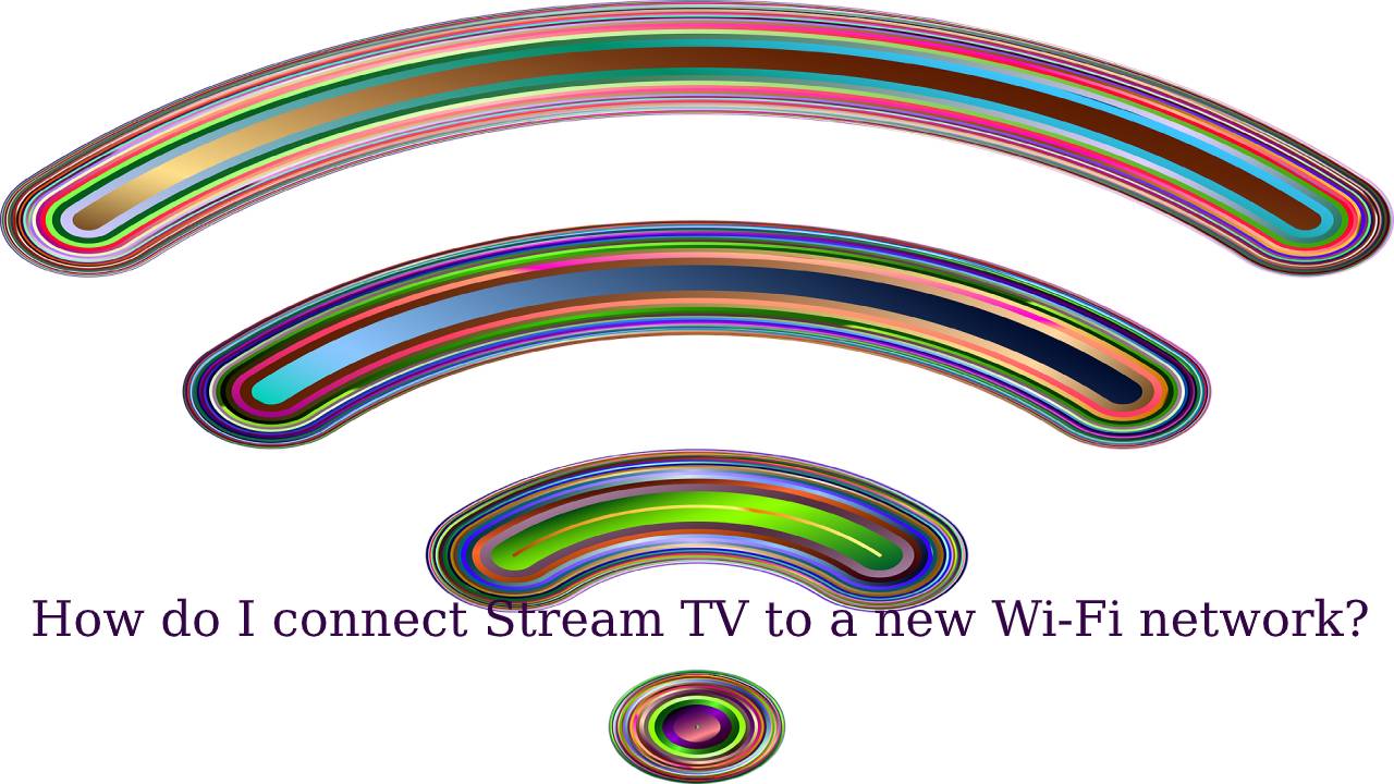 How do I connect Stream TV to a new Wi-Fi network