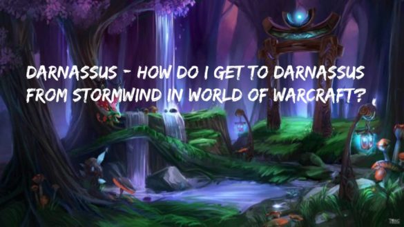 Darnassus - How do I get to Darnassus from Stormwind in World of Warcraft?