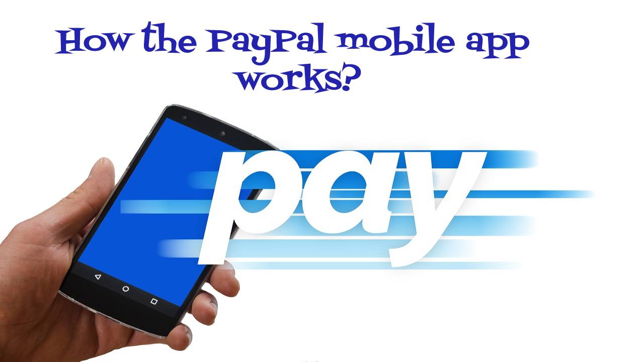 How the PayPal mobile app works?