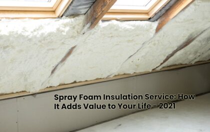 Spray Foam Insulation Service_ How It Adds Value to Your Life