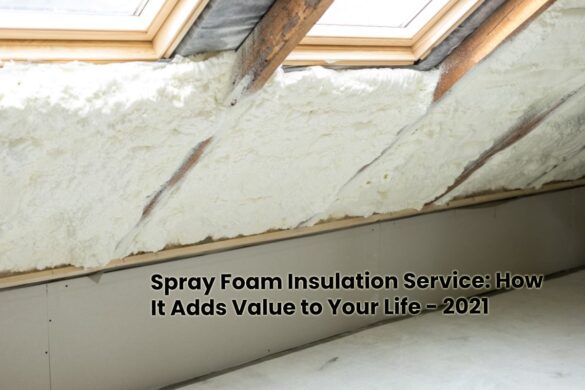 Spray Foam Insulation Service_ How It Adds Value to Your Life