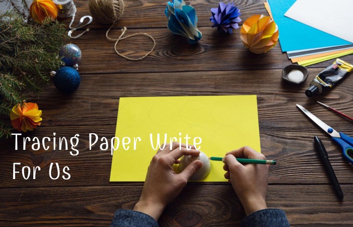 Tracing Paper Write For Us