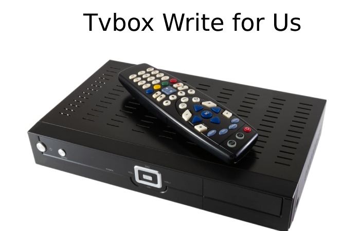 Tvbox Write for Us