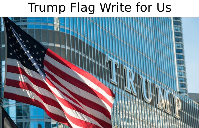 Trump Flag Write for Us