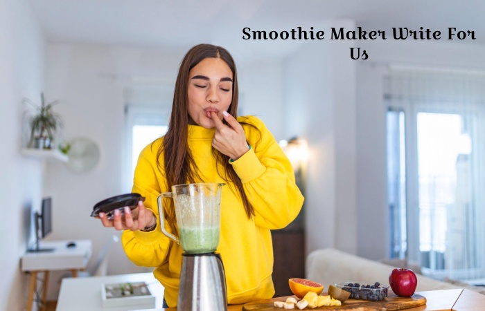 Smoothie Maker Write For Us