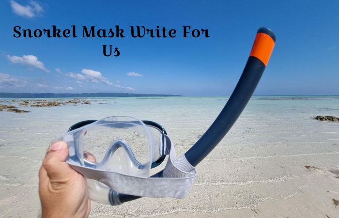 Snorkel Mask Write For Us