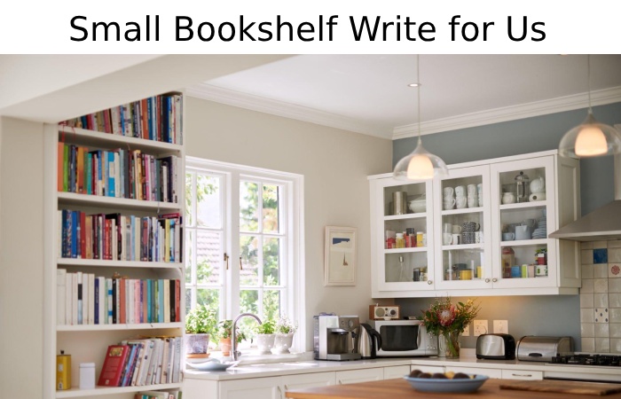 Small Bookshelf Write for Us