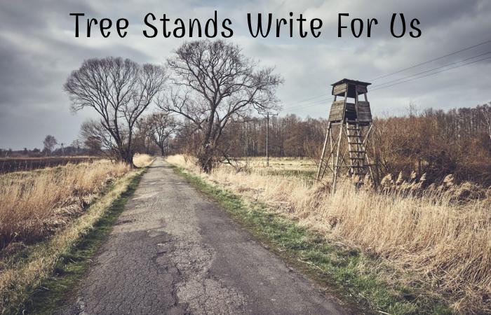 Tree Stands Write For Us