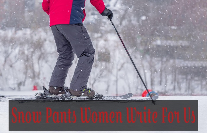 Snow Pants Women Write For Us