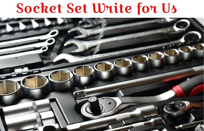 Socket Set Write for Us