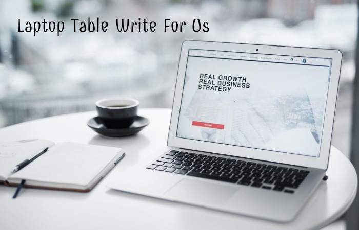 Laptop Table Write For Us