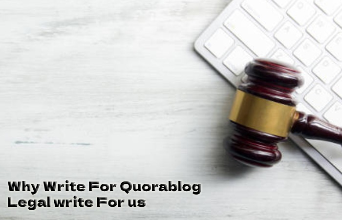 Why Write For Quorablog – Legal write For us