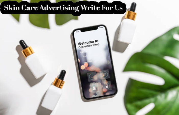 Skin Care Advertising Write For Us