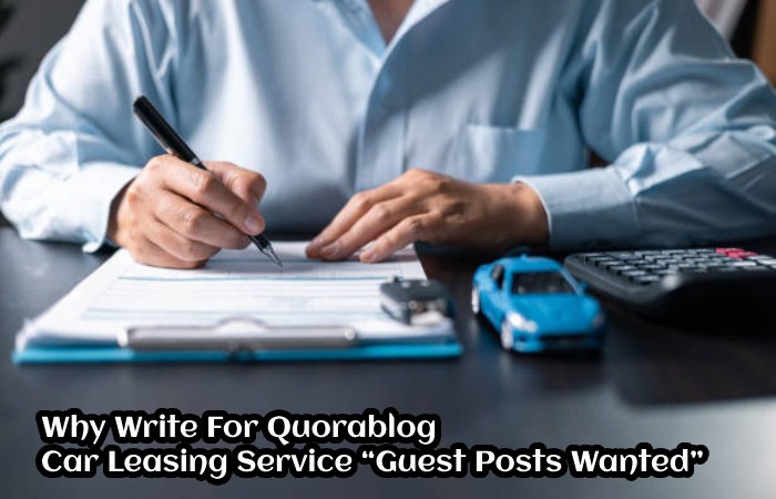 Why Write For Quorablog – Car Leasing Service “Guest Posts Wanted”