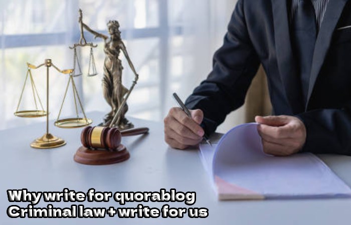 Why Write For Quorablog – Criminal law + write for us