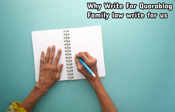 Why Write For Quorablog – Family law write for us