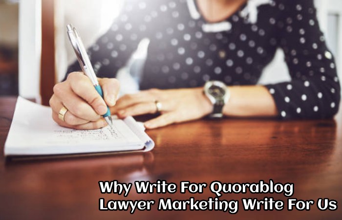 Why Write For Quorablog – Lawyer Marketing Write For Us