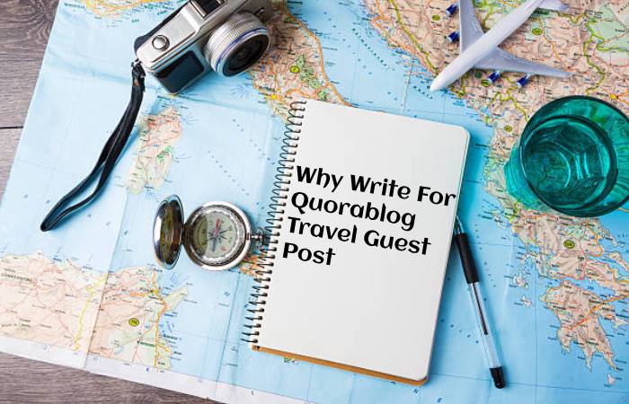 Why Write For Quorablog – Travel Guest Post