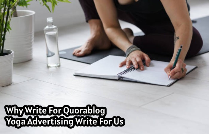 Why Write For Quorablog Yoga Advertising Write For Us