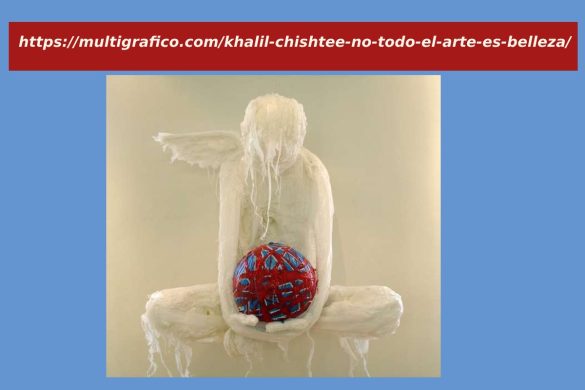 https___multigrafico.com_khalil-chishtee-no-todo-el-arte-es-belleza_