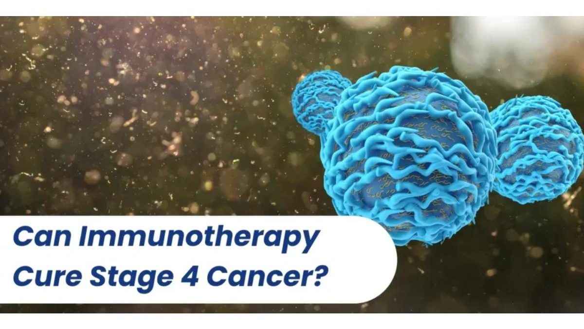 Can Immunotherapy Cure Stage 4 Cancer